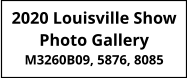 2020 Louisville Show Photo Gallery M3260B09, 5876, 8085