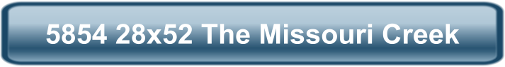 5854 28x52 The Missouri Creek