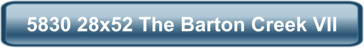 5830 28x52 The Barton Creek VII