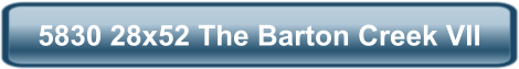 5830 28x52 The Barton Creek VII