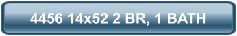 4456 14x52 2 BR, 1 BATH