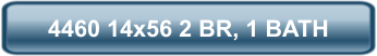 4460 14x56 2 BR, 1 BATH