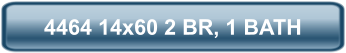 4464 14x60 2 BR, 1 BATH