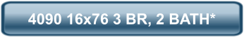 4090 16x76 3 BR, 2 BATH*